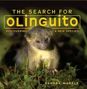 Cover of The Search for Olinguito: Discovering a New Species