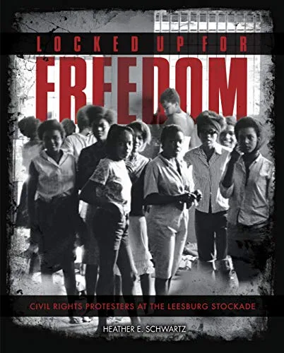Cover of Locked Up for Freedom: Civil Rights Protesters at the Leesburg Stockade