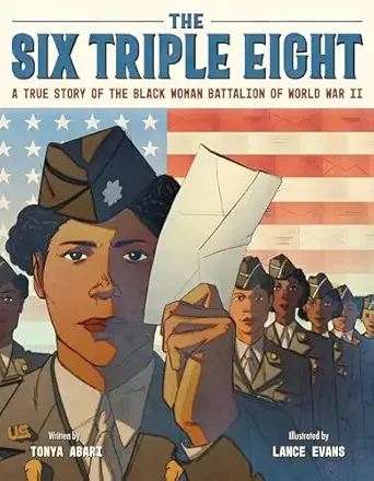 Cover of The Six Triple Eight: A True Story of the Black Woman Battalion of World War II