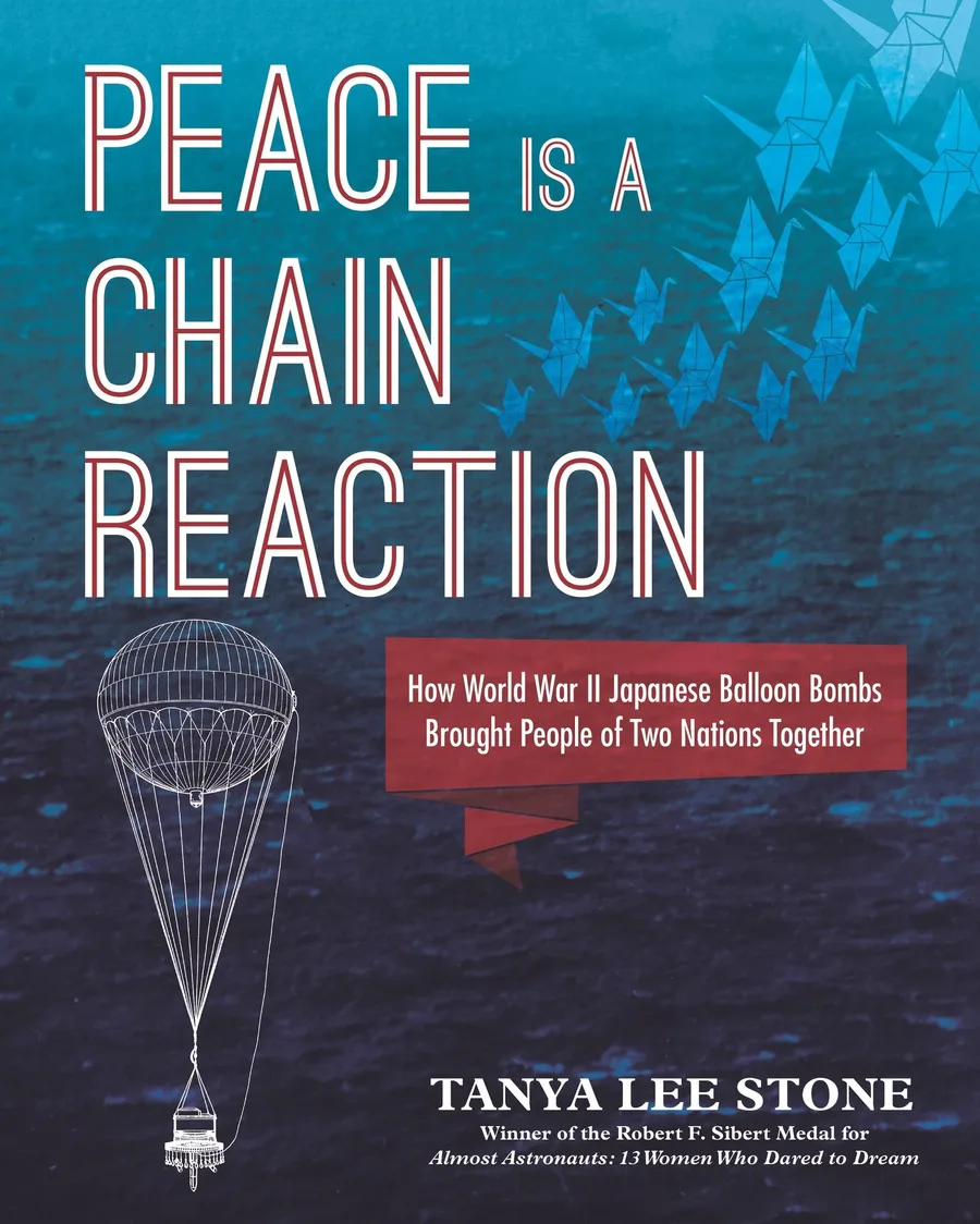 Cover of Peace Is a Chain Reaction: How World War II Japanese Balloon Bombs Brought People of Two Nations Together
