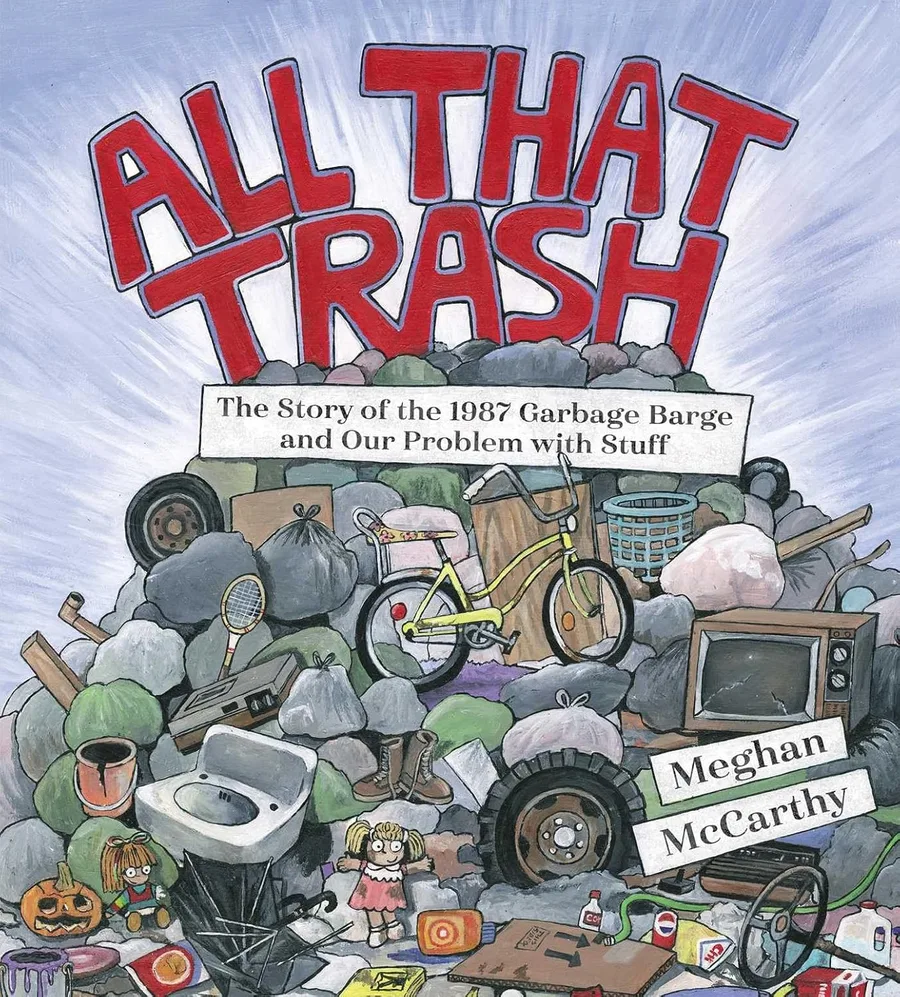 Cover of All That Trash: The Story of the 1987 Garbage Barge and Our Problem with Stuff