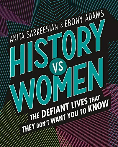 Cover of History vs Women: The Defiant Lives that They Don’t Want You to Know