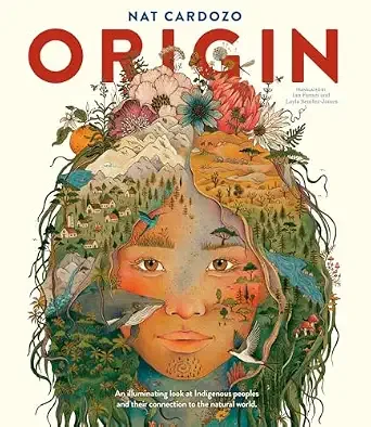Cover of Origin: An Illuminating Look at Indigenous Peoples and Their Connection to the Natural World