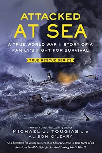 Cover of Attacked at Sea: A True World War II Story of a Family’s Fight for Survival (True Rescue series)