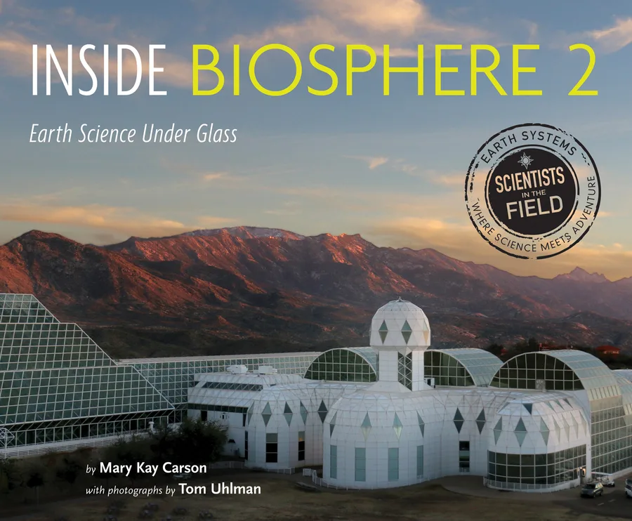 Cover of Inside Biosphere 2: Earth Science Under Glass