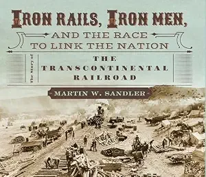 Cover of Iron Rails, Iron Men, and the Race to Link the Nation: The Story of the Transcontinental Railroad