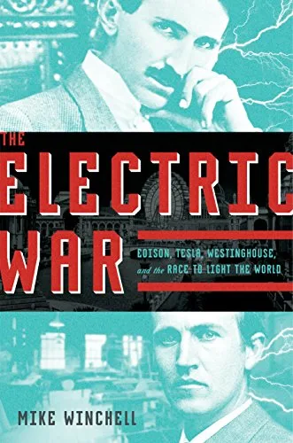 Cover of The Electric War: Edison, Tesla, Westinghouse, and the Race to Light the World