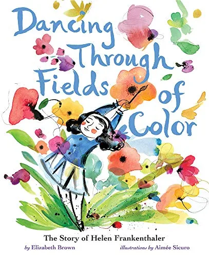 Cover of Dancing Through Fields of Color: The Story of Helen Frankenthaler