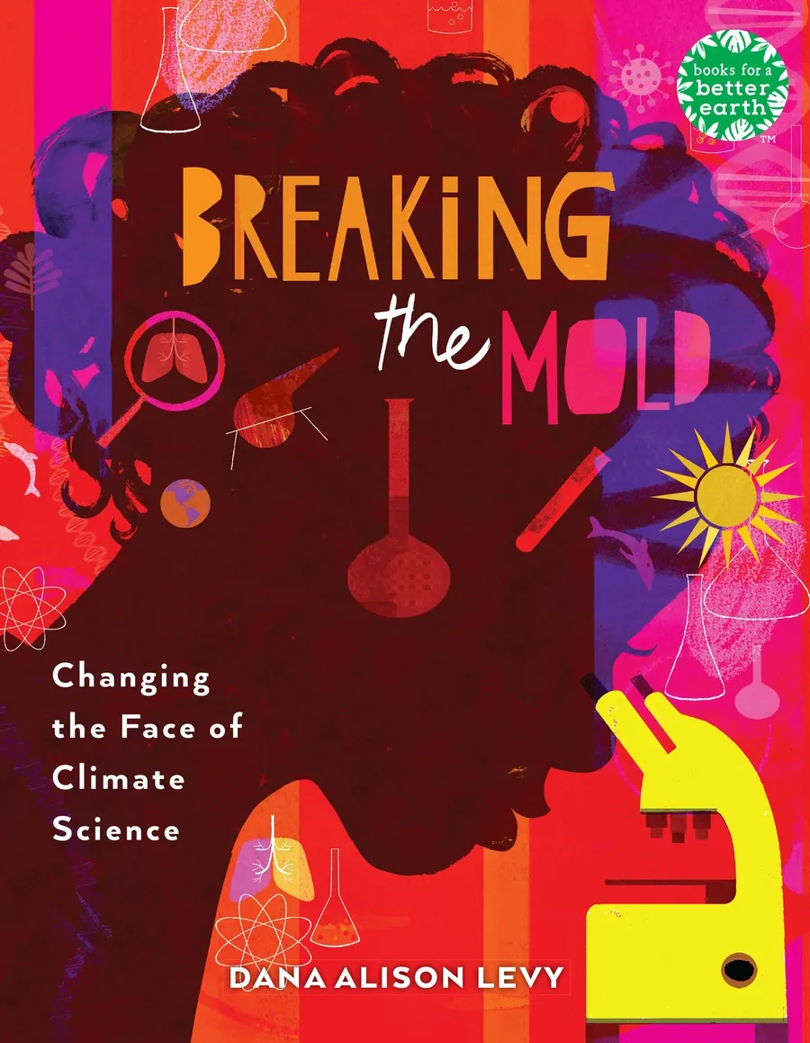 Cover of Breaking the Mold: Changing the Face of Climate Science (Books for a Better Earth Series)