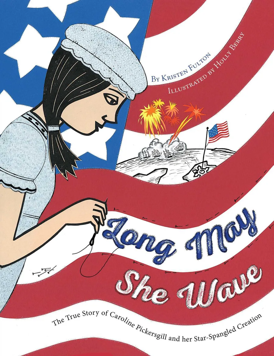 Cover of Long May She Wave: The True Story of Caroline Pickersgill and Her Star-Spangled Creation