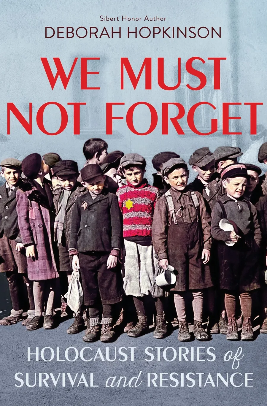 Cover of We Must Not Forget: Holocaust Stories of Survival and Resistance