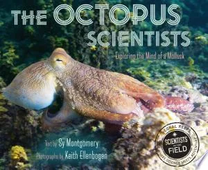 Cover of The Octopus Scientists : Exploring the Mind of a Mollusk (Scientists in the Field series)