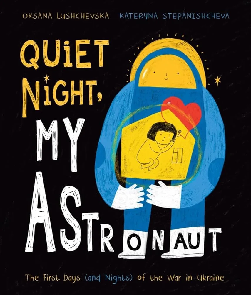 Cover of Quiet Night, My Astronaut: The First Days (and Nights) of the War in Ukraine
