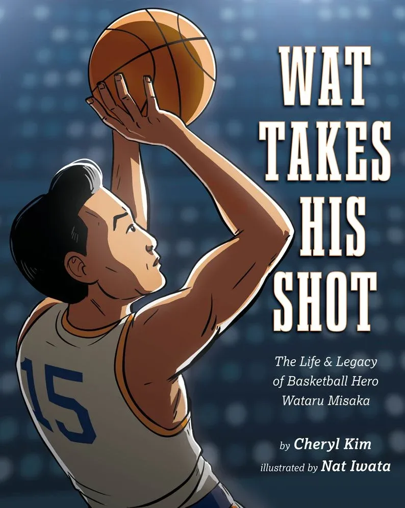 Cover of Wat Takes His Shot: The Life & Legacy of Basketball Hero Wataru Misaka