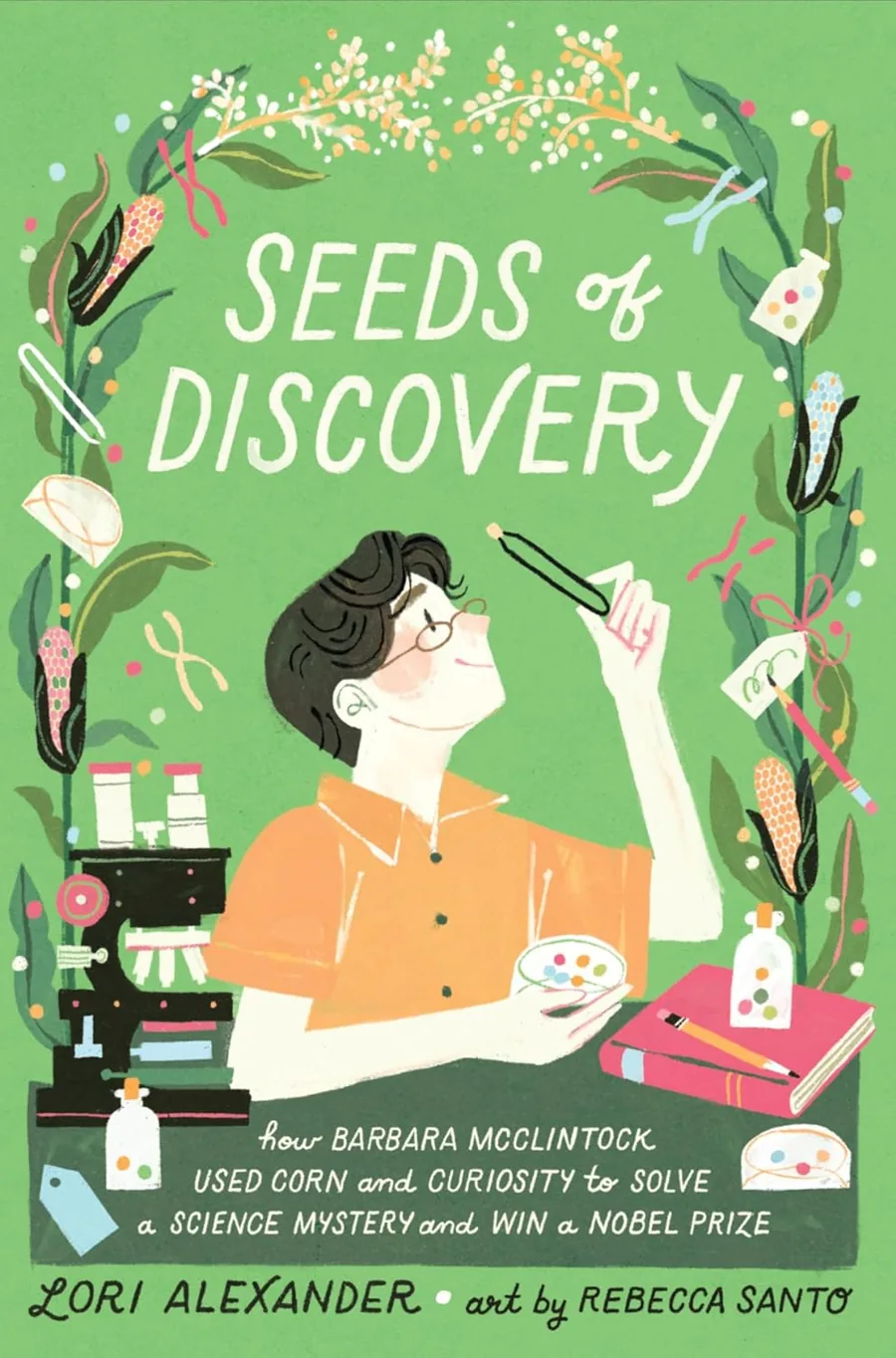 Cover of Seeds of Discovery: How Barbara McClintock Used Corn and Curiosity to Solve a Science Mystery and Win a Nobel Prize