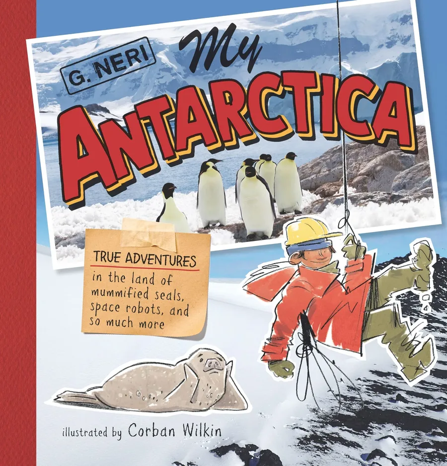 Cover of My Antarctica: True Adventures in the Land of Mummified Seals, Space Robots, and So Much More