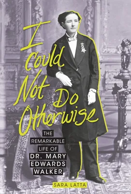 Cover of I Could Not Do Otherwise: The Remarkable Life of Dr. Mary Edwards Walker