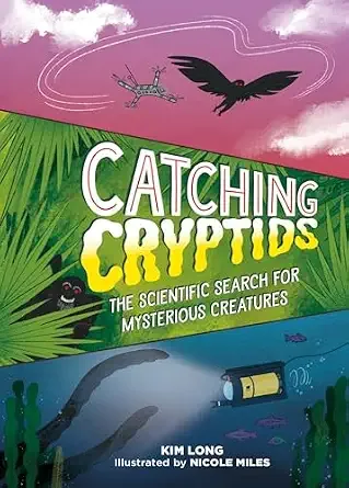 Cover of Catching Cryptids: The Scientific Search for Mysterious Creatures