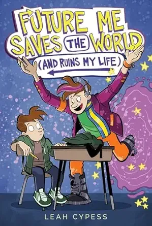 Cover of Future Me Saves the World (and Ruins My Life)
