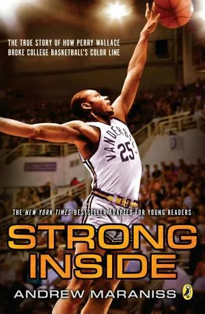 Cover of Strong Inside: The True Story of How Perry Wallace Broke College Basketball’s Color Line (Young Readers Edition)