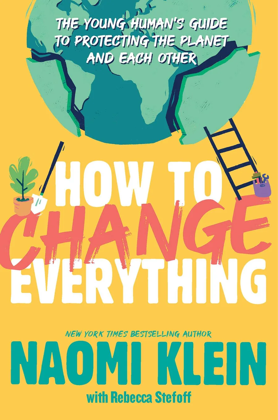 Cover of How to Change Everything: The Young Human's Guide to Protecting the Planet and Each Other
