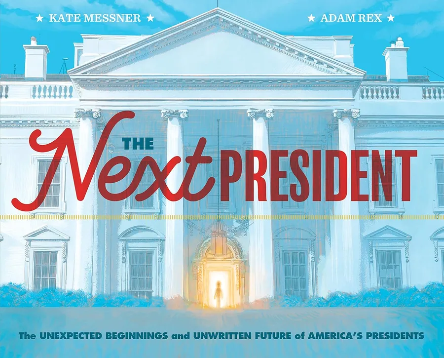 Cover of THE NEXT PRESIDENT: THE UNEXPECTED BEGINNINGS AND UNWRITTEN FUTURE OF AMERICA’S PRESIDENTS