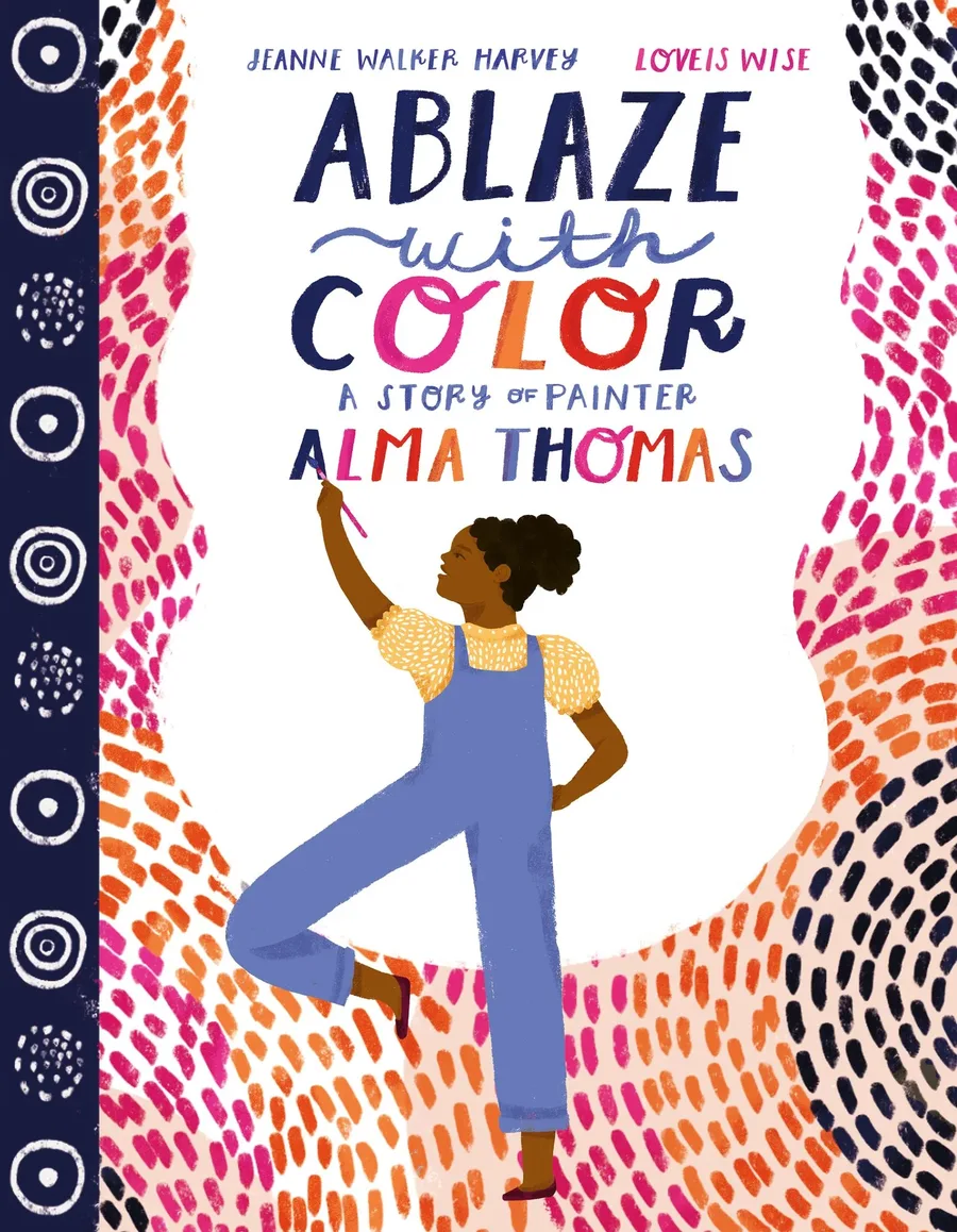 Cover of Ablaze with Color: A Story of Painter Alma Thomas