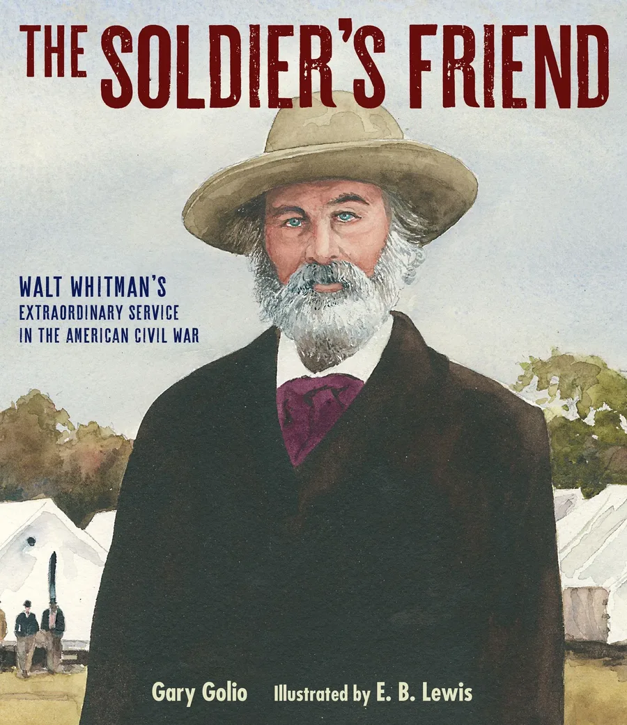 Cover of The Soldier’s Friend: Walt Whitman’s Extraordinary Service in the American Civil War