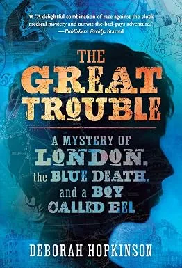 Cover of The Great Trouble: A Mystery of London, the Blue Death, and a Boy Called Eel