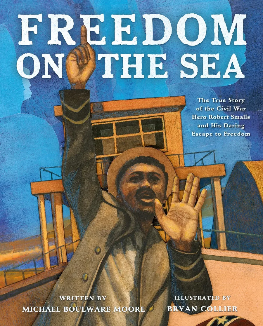 Cover of Freedom on the Sea: The True Story of the Civil War Hero Robert Smalls and His Daring Escape to Freedom