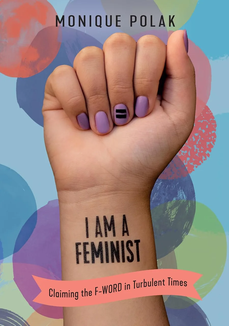 Cover of I Am a Feminist: Claiming the F-Word in Turbulent Times