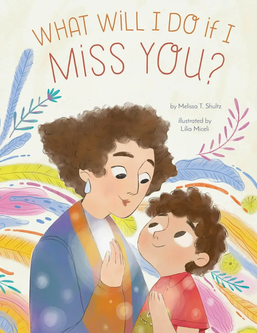 Cover of What Will I Do if I Miss You? A Picture Book for Separation Anxiety