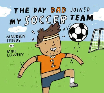 Cover of The Day Dad Joined My Soccer Team