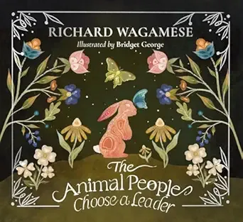 Cover of The Animal People Choose a Leader (Richard Wagamese Storybook Collection)