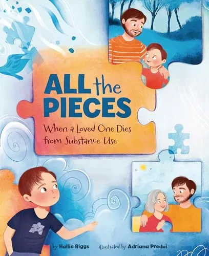 Cover of All the Pieces: When a Loved One Dies from Substance Use
