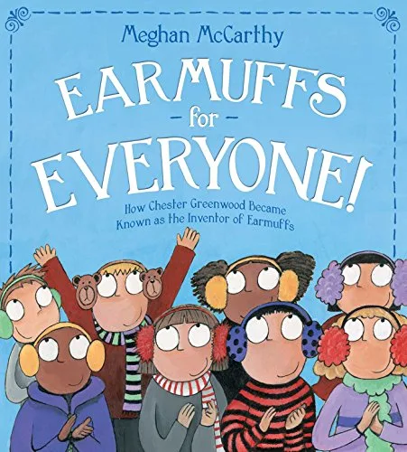 Cover of Earmuffs for Everyone!: How Chester Greenwood Became Known as the Inventor of Earmuffs