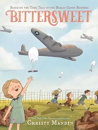 Cover of Bittersweet: Based on the True Tale of the Berlin Candy Bombers