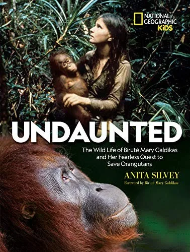 Cover of Undaunted: The Wild Life of Biruté Mary Galdikas and Her Fearless Quest to Save Orangutans
