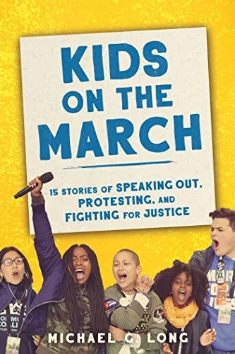 Cover of Kids on the March: 15 Stories of Speaking Out, Protesting, and Fighting for Justice