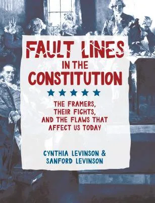 Cover of Fault Lines in the Constitution: The Framers, Their Fights, and the Flaws that Affect Us Today