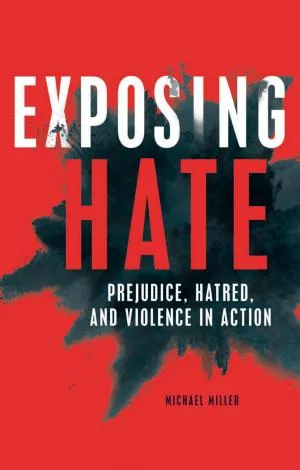 Cover of Exposing Hate: Prejudice, Hatred, and Violence in Action