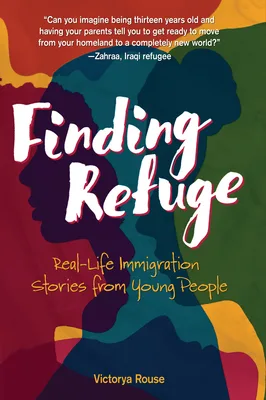 Cover of Finding Refuge: Real-Life Immigration Stories from Young People