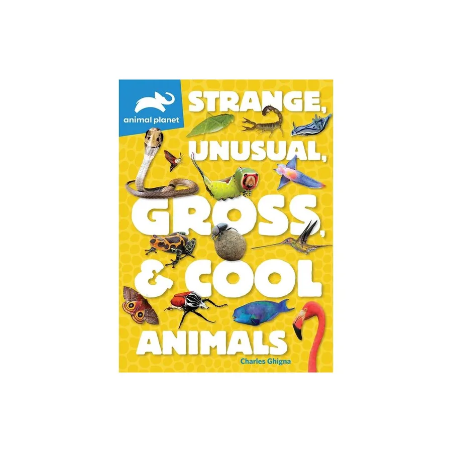Cover of Animal Planet: Strange, Unusual, Gross & Cool Animals