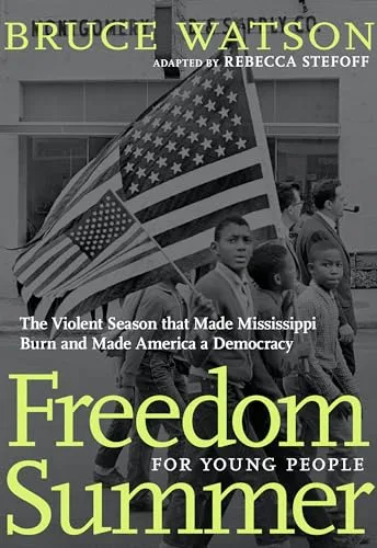 Cover of Freedom Summer for Young People: The Violent Season That Made Mississippi Burn and Made America a Democracy (For Young People series)