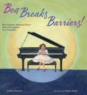 Cover of Bea Breaks Barriers! How Florence Beatrice Prices’s Music Triumphed Over Prejudice