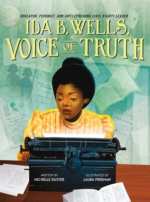 Cover of IDA B. WELLS, VOICE OF TRUTH: EDUCATOR, FEMINIST, AND ANTI-LYNCHING CIVIL RIGHTS LEADER