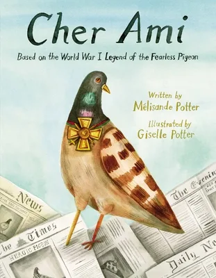 Cover of Cher Ami: Based on the World War I Legend of the Fearless Pigeon