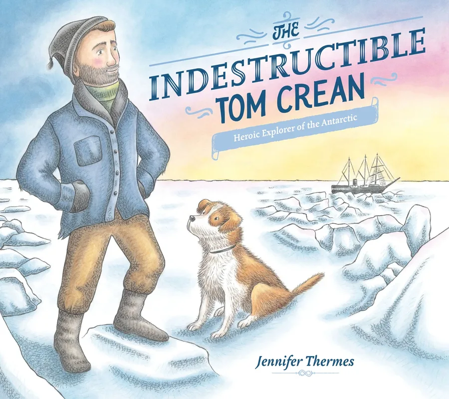 Cover of The Indestructible Tom Crean: Heroic Explorer of the Antarctic
